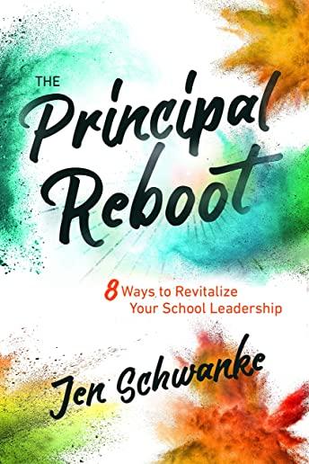 The Principal Reboot: 8 Ways to Revitalize Your School Leadership