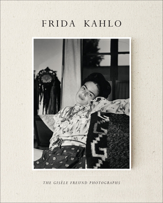 Frida Kahlo: The GisÃ¨le Freund Photographs