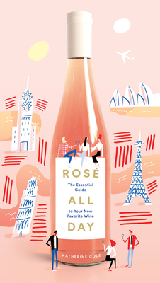 RosÃ© All Day: The Essential Guide to Your New Favorite Wine