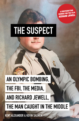 Suspect: An Olympic Bombing, the Fbi, the Media, and Richard Jewell, the Man Caught in the Middle