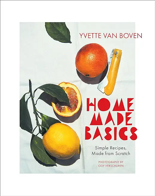 Home Made Basics: Simple Recipes, Made from Scratch