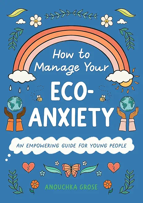 How to Manage Your Eco-Anxiety: An Empowering Guide for Young People