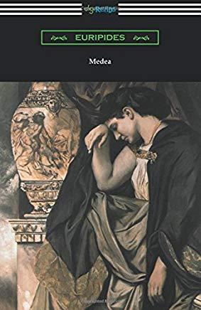 Medea (Translated with an Introduction and Annotations by Gilbert Murray)