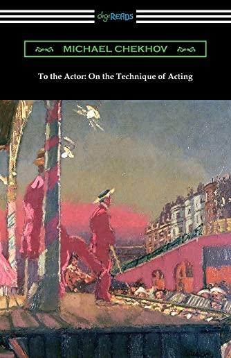 To the Actor: On the Technique of Acting