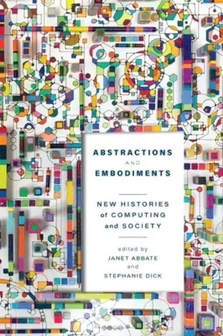 Abstractions and Embodiments: New Histories of Computing and Society
