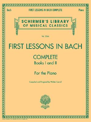 First Lessons in Bach, Complete: Schirmer Library of Classics Volume 2066 for the Piano