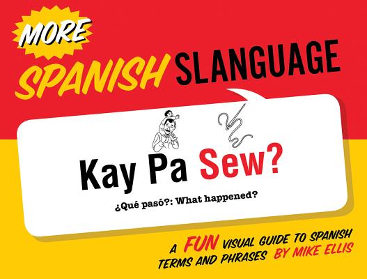 More Spanish Slanguage: A Fun Visual Guide to Spanish Terms and Phrases
