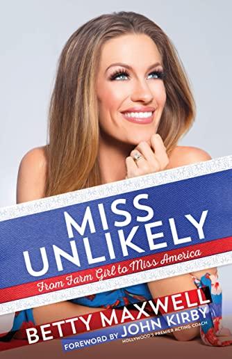 Miss Unlikely: From Farm Girl to Miss America