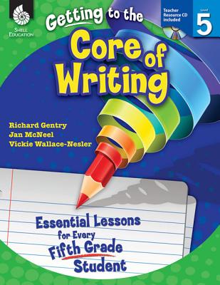 Getting to the Core of Writing: Essential Lessons for Every Fifth Grade Student