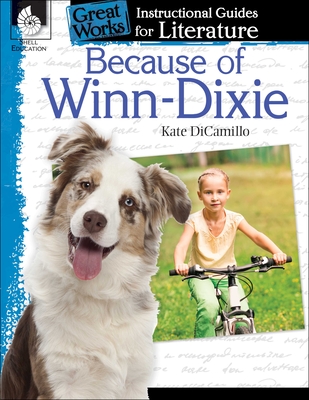 Because of Winn-Dixie: An Instructional Guide for Literature: An Instructional Guide for Literature