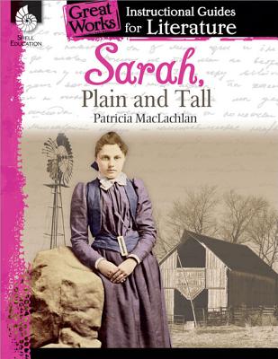 Sarah, Plain and Tall: An Instructional Guide for Literature: An Instructional Guide for Literature