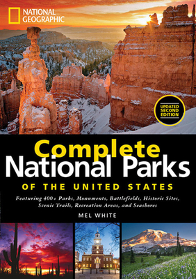 National Geographic Complete National Parks of the United States, 2nd Edition: 400+ Parks, Monuments, Battlefields, Historic Sites, Scenic Trails, Rec