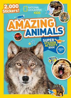 National Geographic Kids Amazing Animals Super Sticker Activity Book: 2,000 Stickers!