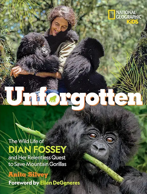 Unforgotten: The Wild Life of Dian Fossey and Her Relentless Quest to Save Mountain Gorillas