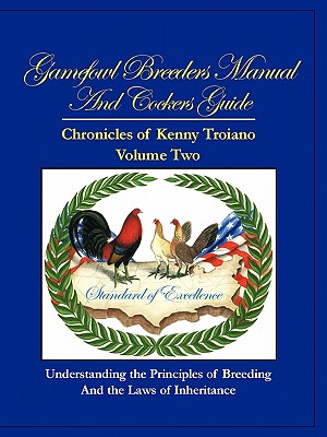 Gamefowl Breeders Manual and Cockers Guide: Chronicles of Kenny Troiano - Volume Two