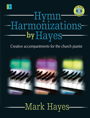 Hymn Harmonizations by Hayes: Creative Accompaniments for the Church Pianist [With CDROM]