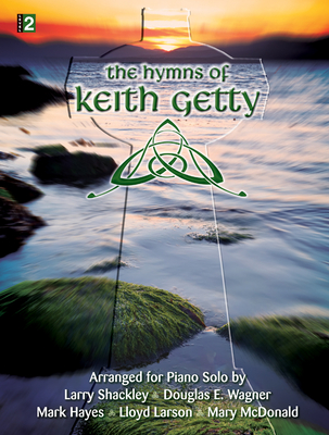 The Hymns of Keith Getty: Arranged for Piano Solo