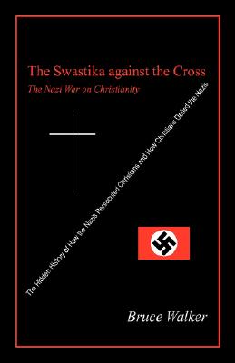 The Swastika Against the Cross: The Nazi War on Christianity