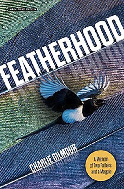 Featherhood: A Memoir of Two Fathers and a Magpie