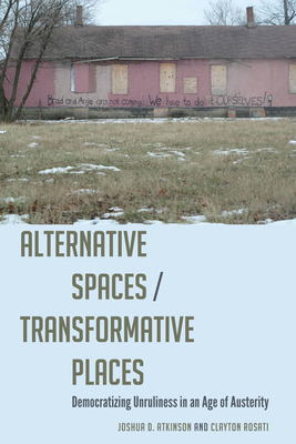 Alternative Spaces/Transformative Places: Democratizing Unruliness in an Age of Austerity