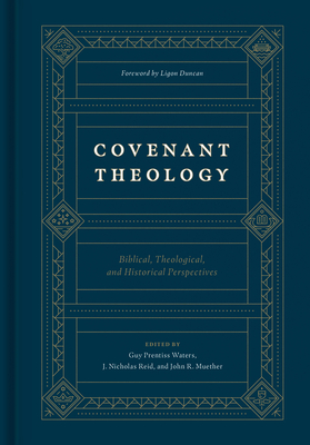 Covenant Theology: Biblical, Theological, and Historical Perspectives