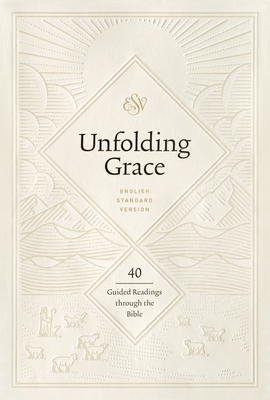 Unfolding Grace: 40 Guided Readings Through the Bible: 40 Guided Readings Through the Bible