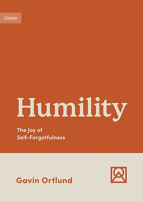 Humility: The Joy of Self-Forgetfulness
