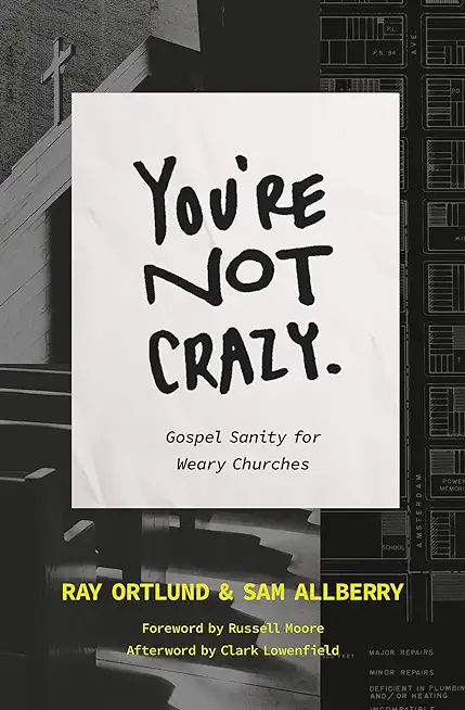 You're Not Crazy: Gospel Sanity for Weary Churches