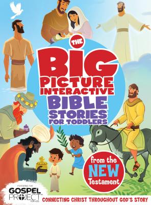 The Big Picture Interactive Bible Stories for Toddlers New Testament: Connecting Christ Throughout God's Story