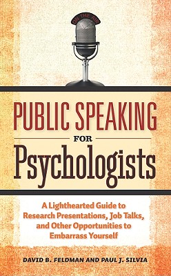 Public Speaking for Psychologists: A Lighthearted Guide to Research Presentation, Jobs Talks, and Other Opportunities to Embarrass Yourself