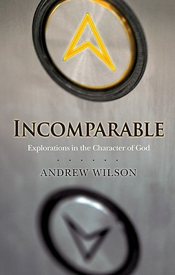 Incomparable: Explorations in the Character of God