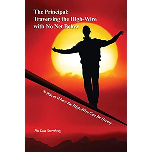 The Principal: Traversing the High-Wire with No Net Below: 79 Places Where the High-Wire Can Be Greasy