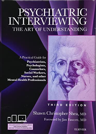 Psychiatric Interviewing: The Art of Understanding: A Practical Guide for Psychiatrists, Psychologists, Counselors, Social Workers, Nurses, and