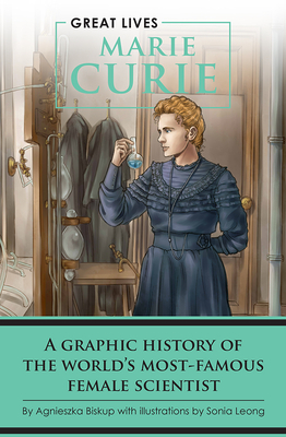 Marie Curie: A Graphic History of the World's Most Famous Female Scientist