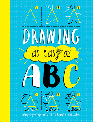 Drawing as Easy as ABC: Step-By-Step Pictures to Create and Color