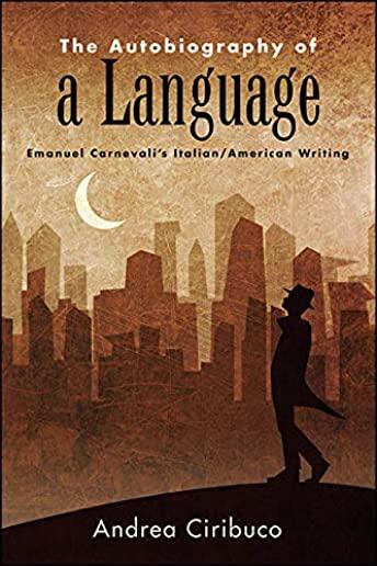The Autobiography of a Language: Emanuel Carnevali's Italian/American Writing