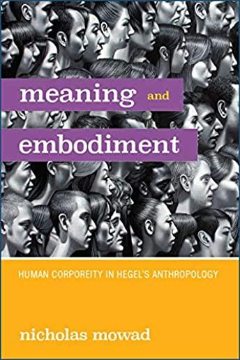 Meaning and Embodiment: Human Corporeity in Hegel's Anthropology