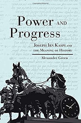 Power and Progress: Joseph Ibn Kaspi and the Meaning of History