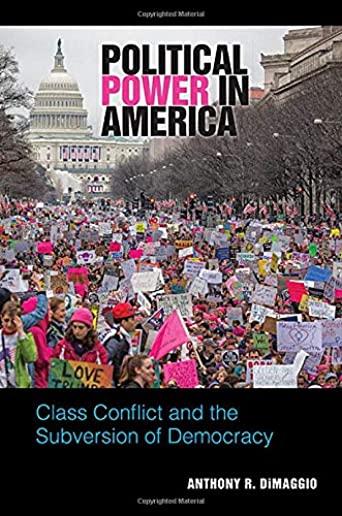 Political Power in America: Class Conflict and the Subversion of Democracy
