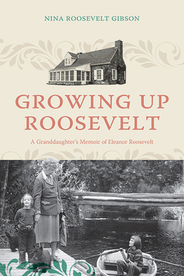 Growing Up Roosevelt: A Granddaughter's Memoir of Eleanor Roosevelt