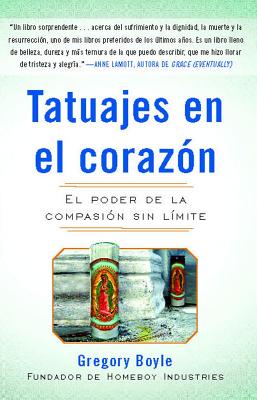 Tatuajes En El Corazon: El Poder de la CompasiÃ³n Sin LÃ­mite = Tattoos on the Heart