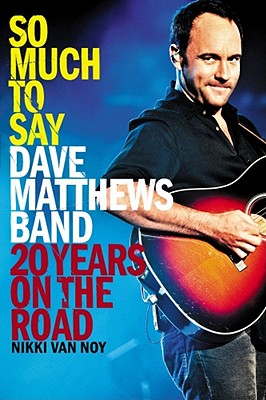 So Much to Say: Dave Matthews Band--20 Years on the Road