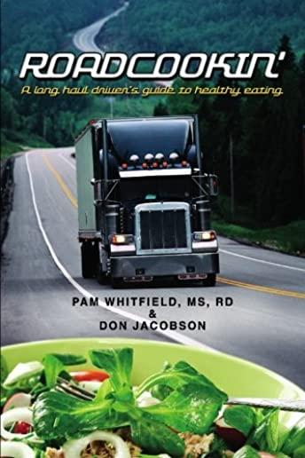 Roadcookin': A Long Haul Driver's Guide to Healthy Eating