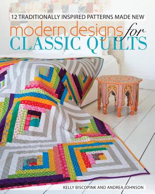 Modern Designs for Classic Quilts: 12 Traditionally Inspired Patterns Made New