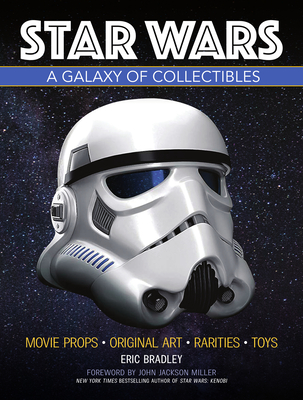 Star Wars - A Galaxy of Collectibles: Movie Props, Original Art, Rarities, Classic Toys