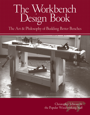 The Workbench Design Book: The Art & Philosophy of Building Better Benches