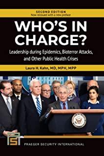 Who's in Charge?: Leadership During Epidemics, Bioterror Attacks, and Other Public Health Crises, 2nd Edition