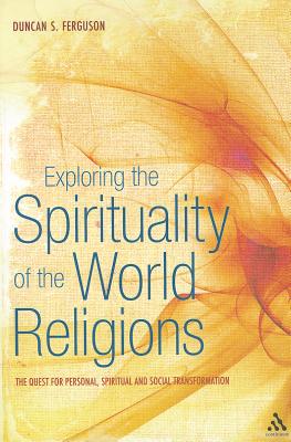 Exploring the Spirituality of the World Religions: The Quest for Personal, Spiritual and Social Transformation