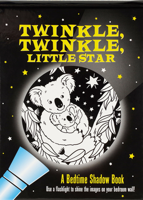 Twinkle, Twinkle Little Star: A Bedtime Shadow Book: Use a Flashlight to Shine the Images on Your Bedroom Wall!
