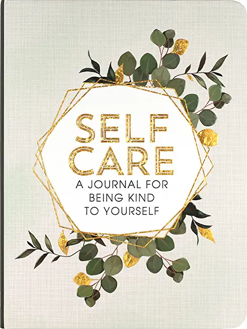Self Care: A Journal for Being Kind to Yourself